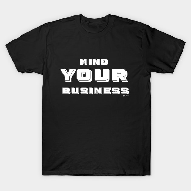 Mind Your Business OHC T-Shirt by Odd Hourz Creative